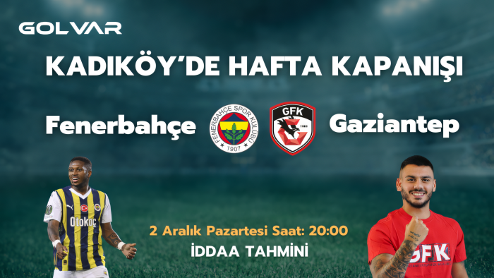 KADIKÖY'DE HAFTA KAPANIŞI! 2 ARALIK FENERBAHÇE-GAZİANTEP FK İDDAA TAHMİNİ